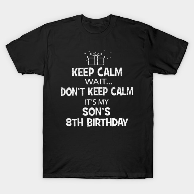 I Cant Keep Calm It's My Son's 8th birthday Boy Gift T-Shirt by Grabitees